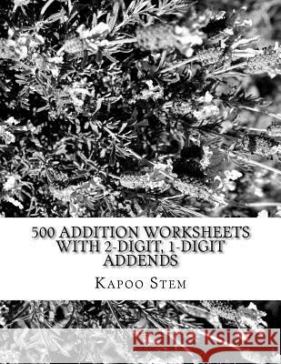 500 Addition Worksheets with 2-Digit, 1-Digit Addends: Math Practice Workbook Kapoo Stem 9781511498623 Createspace - książka