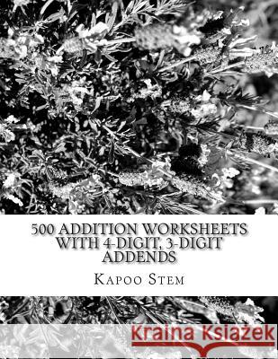 500 Addition Worksheets with 4-Digit, 3-Digit Addends: Math Practice Workbook Kapoo Stem 9781511547949 Createspace - książka