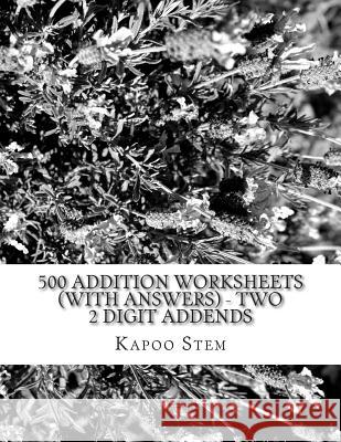 500 Addition Worksheets (with Answers) - Two 2 Digit Addends: Maths Practice Workbook Kapoo Stem 9781515337379 Createspace - książka