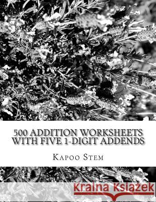 500 Addition Worksheets with Five 1-Digit Addends: Math Practice Workbook Kapoo Stem 9781511497756 Createspace - książka