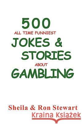 500 All Time Funniest Jokes & Stories About Gambling Stewart, Sheila A. 9780971761711 Acadia Scales Press - książka