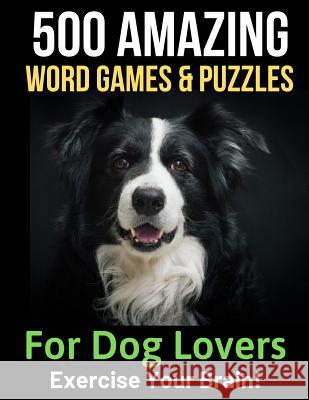 500 Amazing Word Games & Puzzles for Dog Lovers: Braintwisters to Exercise Your Mind Brightview Activit 9781082097980 Independently Published - książka