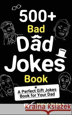 500+ Bad Dad Jokes Book: A Perfect Gift Jokes Book for Your Dad Mable K. Sledge 9781952613333 Aukass Press - książka