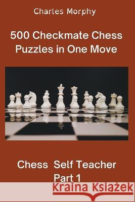 500 Checkmate Chess Puzzles in One Move, Part 1 Charles Morphy   9798201514389 Chess Is Fun - książka
