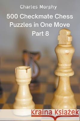 500 Checkmate Chess Puzzles in One Move, Part 8 Morphy Charles Morphy 9798201987077 Draft2Digital - książka
