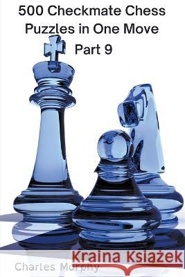 500 Checkmate Chess Puzzles in One Move, Part 9 Morphy Charles Morphy 9798201025489 Draft2Digital - książka
