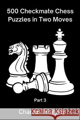 500 Checkmate Chess Puzzles in Two Moves, Part 3 Charles Morphy 9798201318765 Chess Is Fun - książka