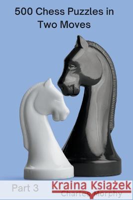 500 Chess Puzzles in Two Moves, Part 3 Charles Morphy 9798201782290 Chess Is Fun - książka