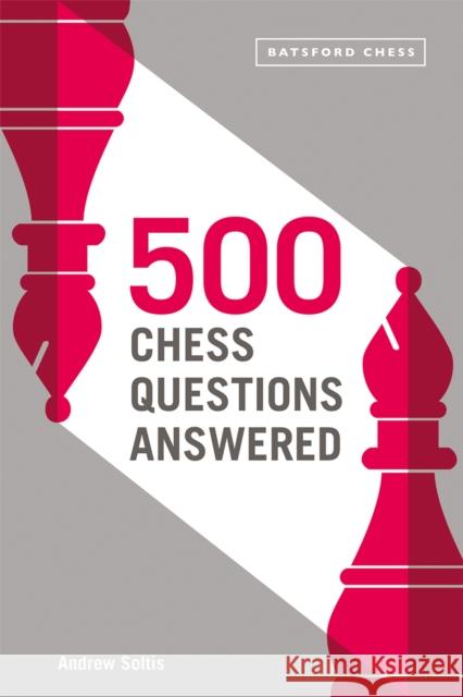 500 Chess Questions Answered: for all new chess players Andrew Soltis 9781849947121 Batsford - książka