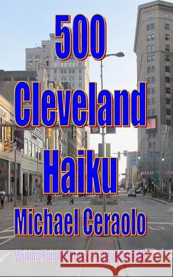 500 Cleveland Haiku Michael Ceraolo 9781987442755 Createspace Independent Publishing Platform - książka