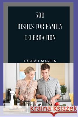 500 dishes for family celebration Joseph Martin 9798481532110 Independently Published - książka