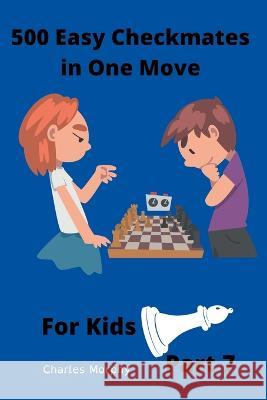 500 Easy Checkmates in One Move for Kids, Part 7 Charles Morphy   9798201282998 Chess Is Fun - książka