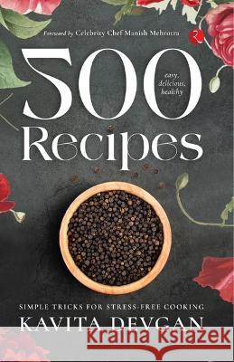 500 ,EASY DELICIOUS HEALTHY RECIPES: SIMPLE TRICKS FOR STRESS-FREEE COOKING KAVITA DEVGAN   9789357022316 Rupa Publications India Pvt Ltd. - książka