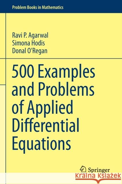 500 Examples and Problems of Applied Differential Equations Ravi P. Agarwal Simona Hodis Donal O'Regan 9783030263867 Springer - książka