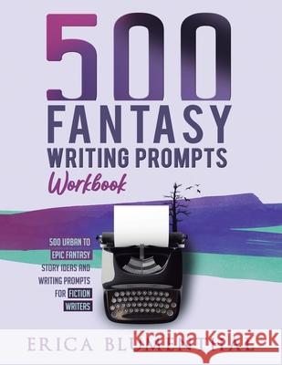 500 Fantasy Writing Prompts: Workbook Erica Blumenthal 9780648850212 Erica Blumenthal - książka