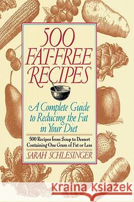 500 Fat Free Recipes: A Complete Guide to Reducing the Fat in Your Diet: A Cookbook Schlesinger, Sarah 9780812992465 Villard Books - książka