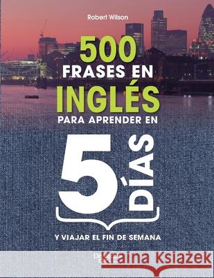500 frases en ingl?s para aprender en 5 d?as Robert Wilson 9781646996575 de Vecchi Ediciones - książka