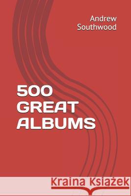 500 Great Albums Andrew Southwood 9781792913426 Independently Published - książka