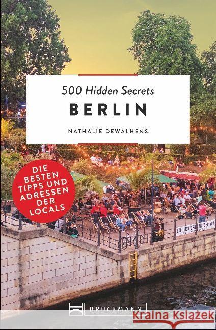 500 Hidden Secrets Berlin : Die besten Tipps und Adressen der Locals Dewalhens, Nathalie 9783734312823 Bruckmann - książka