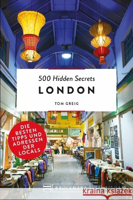 500 Hidden Secrets London : Die besten Tipps und Adressen der Locals Greig, Tom 9783734312229 Bruckmann - książka