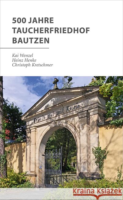 500 Jahre Taucherfriedhof Bautzen Wenzel, Kai, Henke, Heinz, Kretschmer, Christoph 9783963116056 Mitteldeutscher Verlag - książka