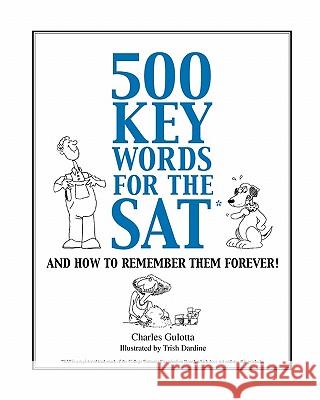 500 Key Words for the SAT: And How To Remember Them Forever! Gulotta, Charles 9780965326339 Mostly Bright Ideas - książka