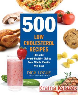 500 Low-Cholesterol Recipes: Flavorful Heart-Healthy Dishes Your Whole Family Will Love Logue, Dick 9781592333967  - książka