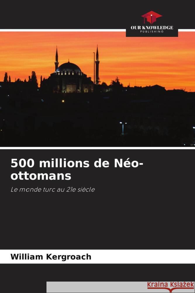 500 millions de Néo-ottomans Kergroach, William 9786206282297 Our Knowledge Publishing - książka