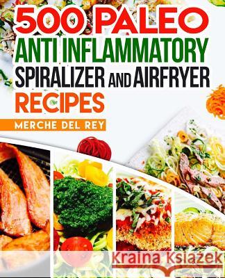 500 Paleo Anti Inflammatory Spiralizer and Air Fryer Recipes Mercedes De 9781973973652 Createspace Independent Publishing Platform - książka