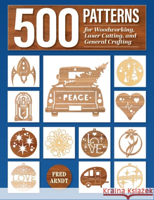 500 Patterns for Woodworking, Laser Cutting, and General Crafting: Full-Size Plans Fred Arndt 9781497104655 Fox Chapel Publishing - książka