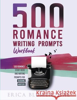 500 Romance Writing Prompts: Workbook Erica Blumenthal 9780648850243 Erica Blumenthal - książka