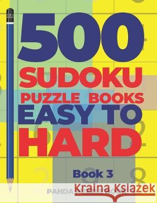 500 Sudoku Puzzle Books Easy To Hard - Book 3: Brain Games Sudoku - Mind Games For Adults - Logic Games Adults Panda Puzzle Book 9781698184166 Independently Published - książka