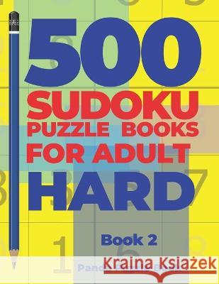 500 Sudoku Puzzle Books For Adults Hard - Book 2: Brain Games Sudoku - Mind Games For Adults - Logic Games Adults Panda Puzzle Book 9781698408033 Independently Published - książka