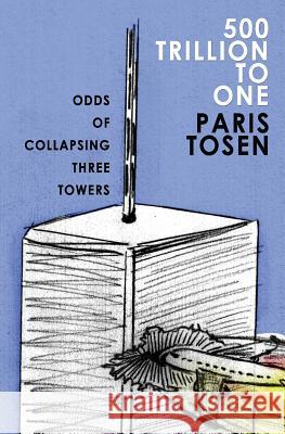 500 Trillion To One: Odds of Collapsing Three Towers Tosen, Paris 9781496191045 Createspace - książka