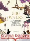 500 Walks with Writers, Artists and Musicians Ms. Katherine Stathers 9780711252868 Quarto Publishing PLC