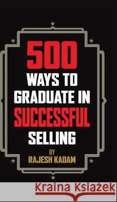 500 Ways to Graduate in Successful Selling Rajesh Kadam 9781482822915 Partridge Publishing (Authorsolutions) - książka