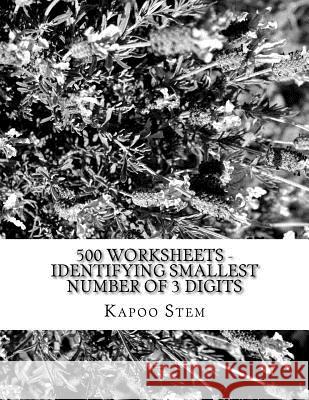 500 Worksheets - Identifying Smallest Number of 3 Digits: Math Practice Workbook Kapoo Stem 9781512275322 Createspace - książka