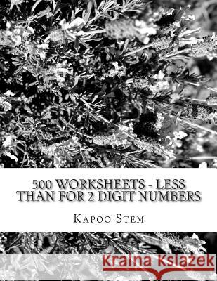 500 Worksheets - Less Than for 2 Digit Numbers: Math Practice Workbook Kapoo Stem 9781512275360 Createspace - książka