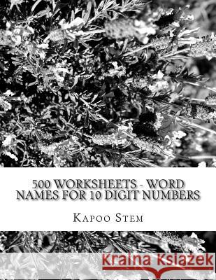 500 Worksheets - Word Names for 10 Digit Numbers: Math Practice Workbook Kapoo Stem 9781512295436 Createspace - książka