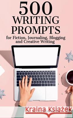 500 Writing Prompts for Fiction, Journaling, Blogging, and Creative Writing S A M Richards 9798201661205 S. A. M. Richards - książka