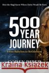 500 Year Journey: How the Magi Knew When Christ Would be Born Corey Piper 9781636980447 Morgan James Publishing llc