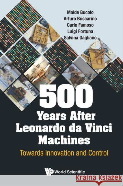 500 Years After Leonardo Da Vinci Machines: Towards Innovation and Control Bucolo, Maide 9789811212451 World Scientific Publishing Co Pte Ltd - książka