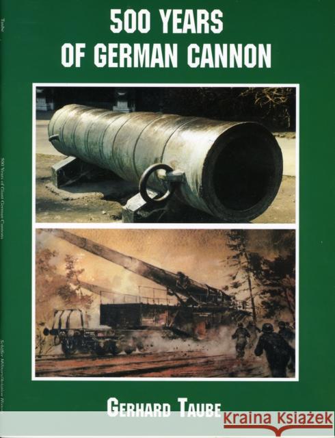 500 Years of German Cannon Gerhard Taube 9780764313080 Schiffer Publishing - książka