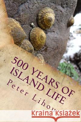 500 Years of Island Life Peter Lihou 9781976292521 Createspace Independent Publishing Platform - książka