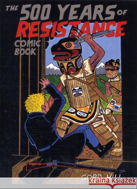 500 Years of Resistance Comic Book Gord Hill 9781551523606 Arsenal Pulp Press - książka