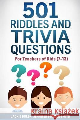 501 Riddles and Trivia Questions: For Teachers of Kids (7-13) Jackie Bolen Jennifer Booke 9781523321674 Createspace Independent Publishing Platform - książka