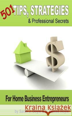 501 Tips, Strategies and Professional Secrets for Home Business Entrepreneurs S. Denise Hoyle Sarah J. Doyle 9781508795704 Createspace - książka