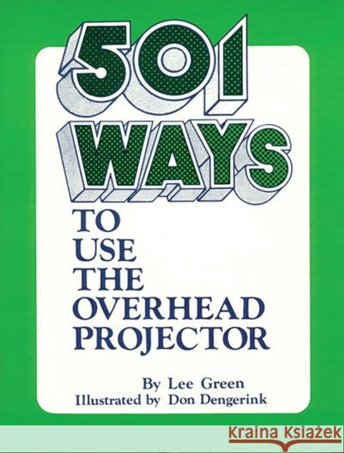 501 Ways to Use the Overhead Projector Lee Green Unknown                                  Don Dengerink 9780872873391 Libraries Unlimited - książka