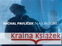 Na obzoru Michal Pavlíček 5026854294018