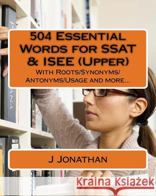 504 Essential Words for SSAT & ISEE (Upper): With Roots/Synonyms/Antonyms/Usage and more... Jonathan, J. 9781726358071 Createspace Independent Publishing Platform - książka